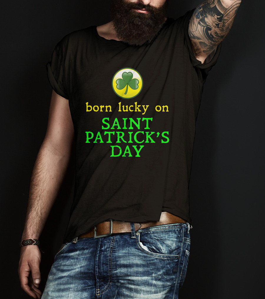 Born Lucky On Saint Patrick's Day Shamrock T-Shirt