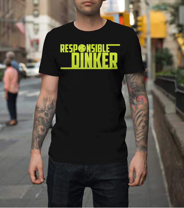 Shirt: Responsible Dinker Pickleball Fun T-Shirt Responsible Dinker Pickleball Fun T-Shirt