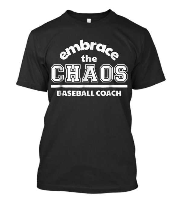 Embrace The Chaos Baseball Coach T-Shirt