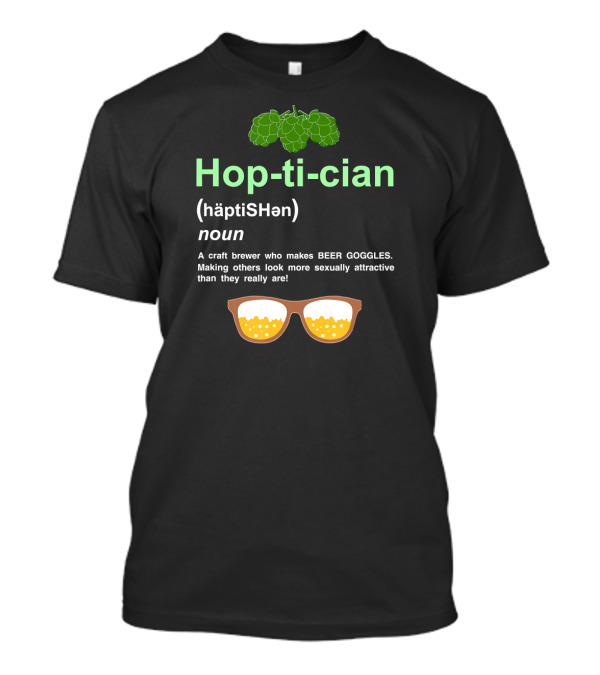 Hop-ti-cian Definition Craft Brewer Beer Goggles Making Others Look More Attractive T-Shirt