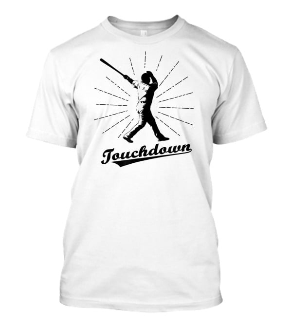 Touchdown Sarcastic Baseball Player T-Shirt