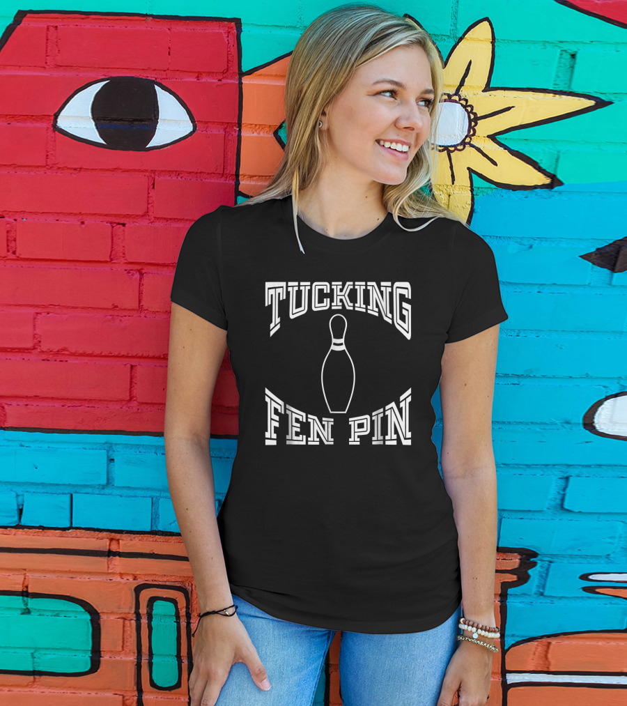 Tucking Fen Pin Funny Bowling League Bowling Pin T-Shirt