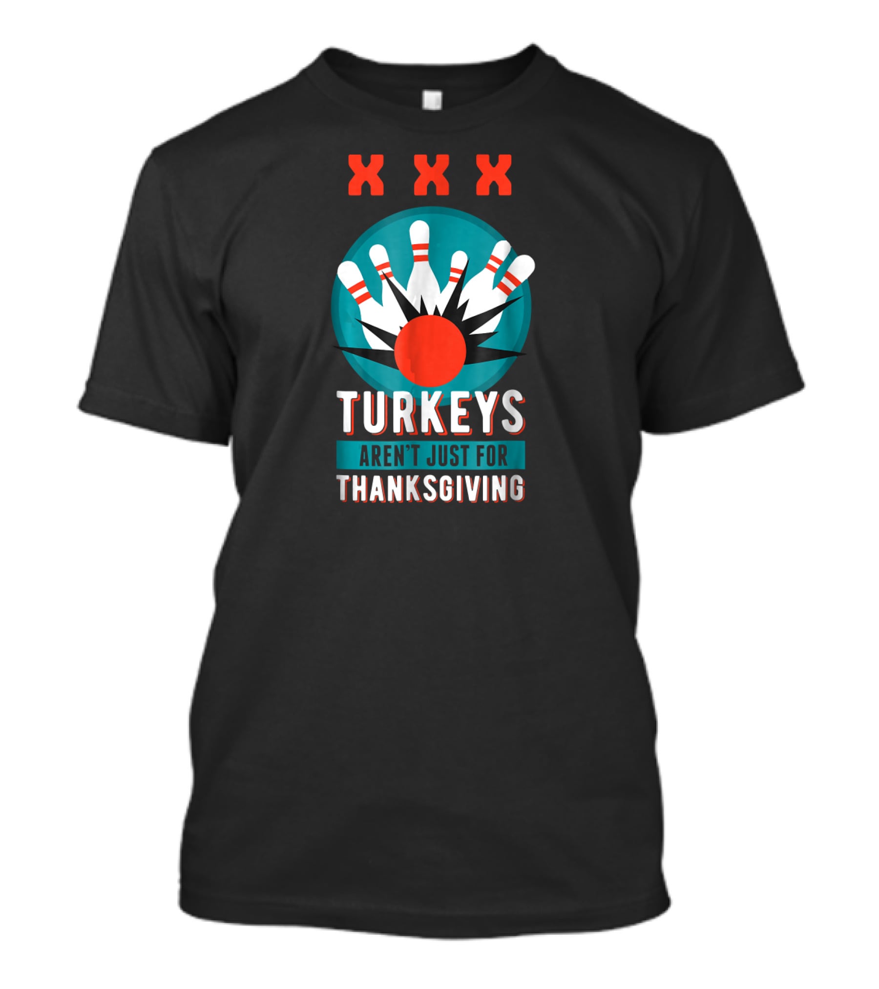 XXX Turkeys Aren't Just For Thanksgiving Bowling Pins T-Shirt