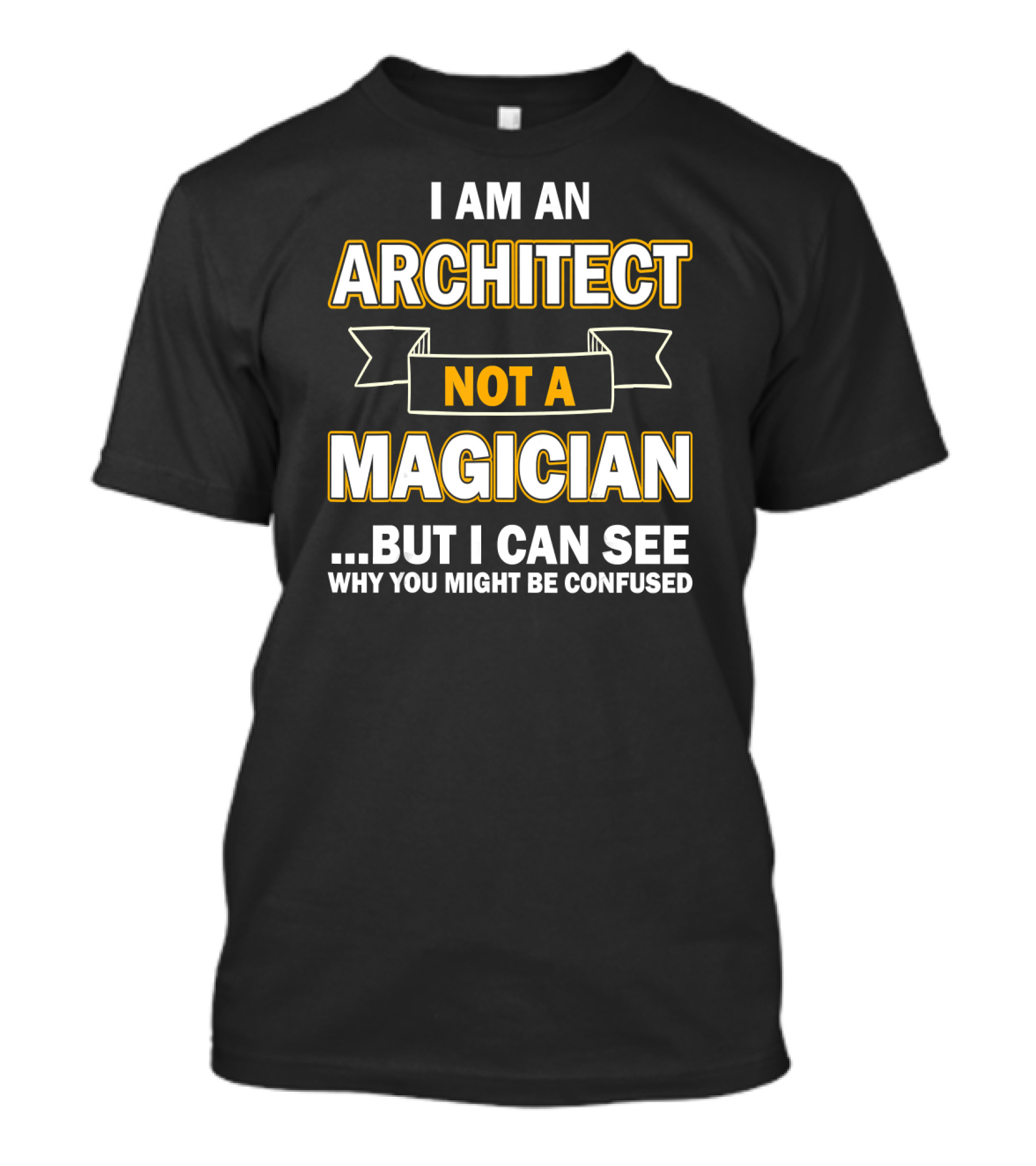 I Am An Architect Not A Magician But I Can See Why You Might Be Confused T-Shirt