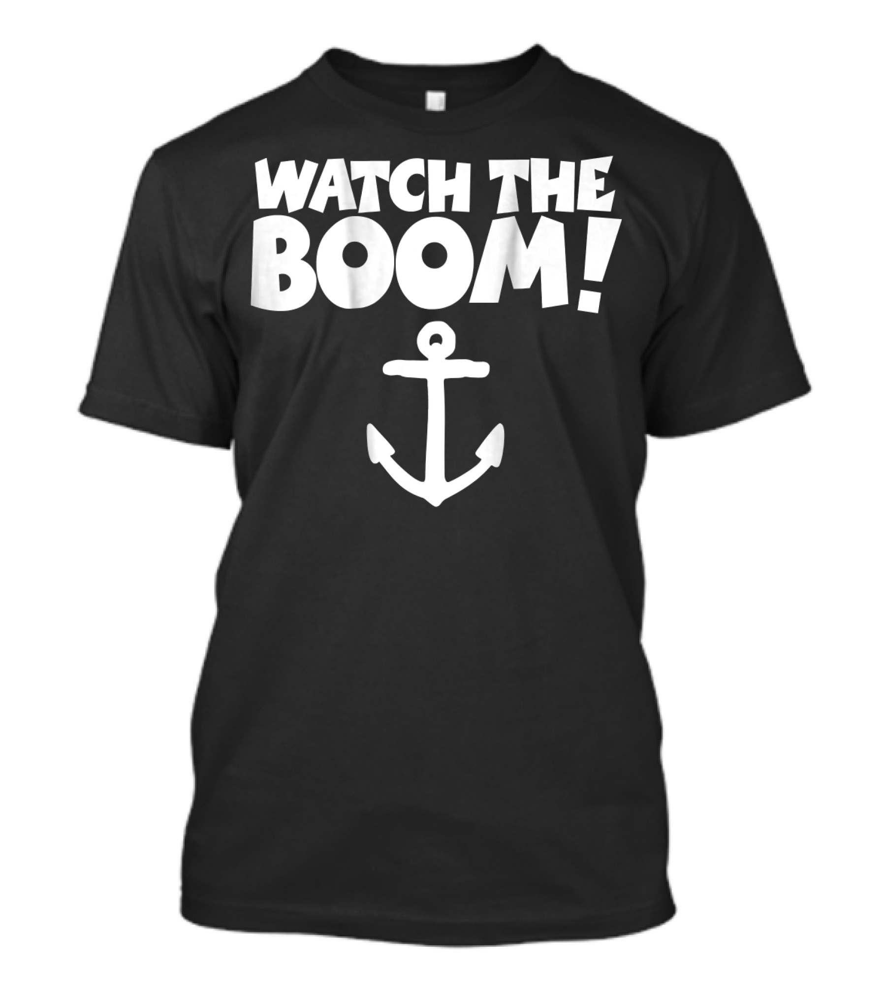 WATCH THE BOOM Sailing Anchor T-Shirt