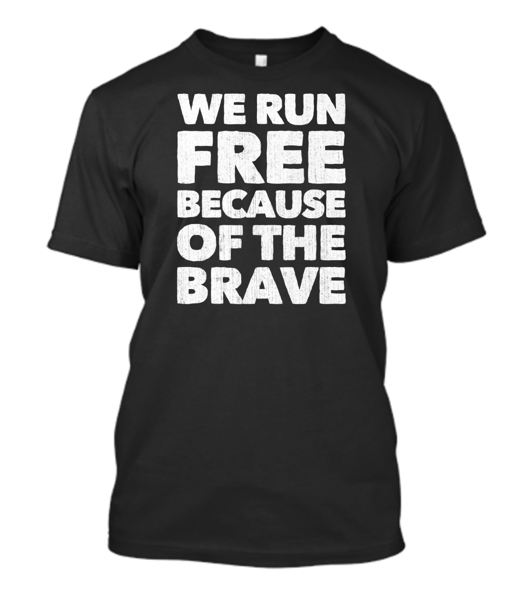 We Run Free Because Of The Brave Patriot T-Shirt