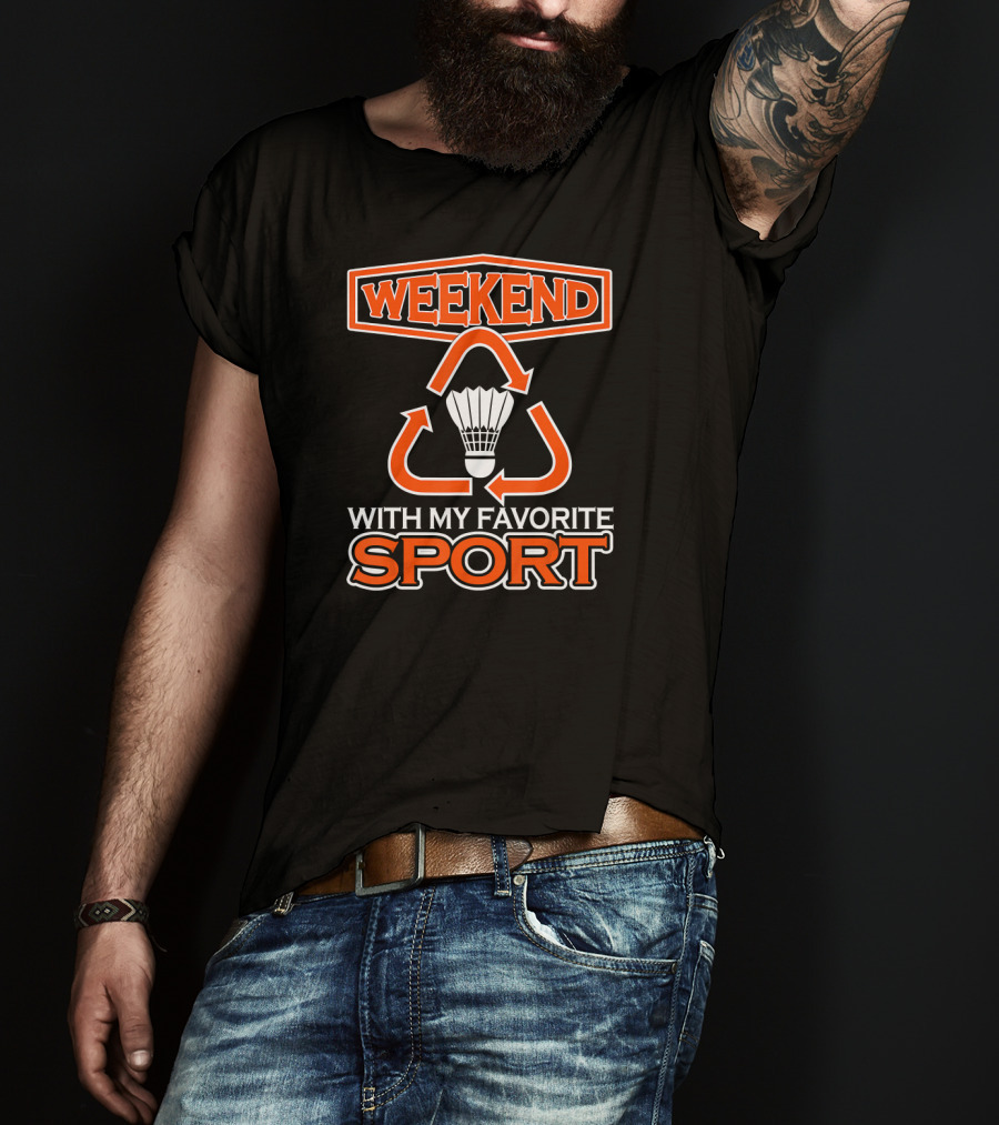 Weekend With My Favorite Sport Badminton Shuttlecock T-Shirt