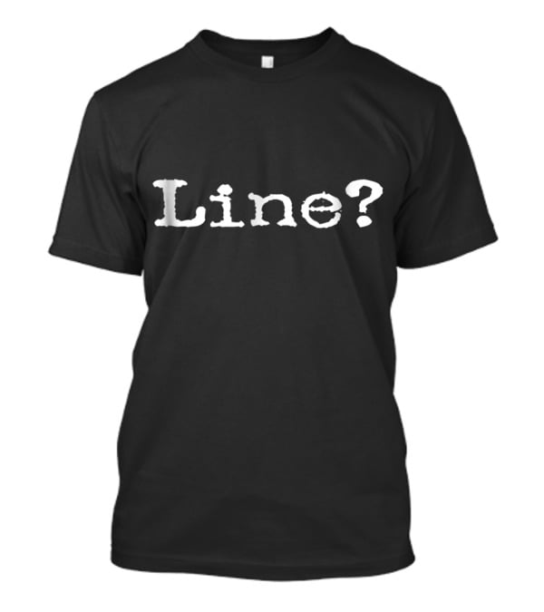 Line? What's My Line Funny Theatre Actor Actress T-Shirt