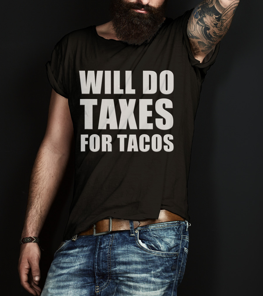 Will Do Taxes For Tacos Funny Tax Accountant T-Shirt
