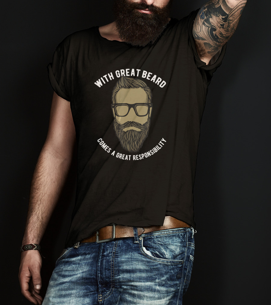 With Great Beard Comes A Great Responsibility T-Shirt