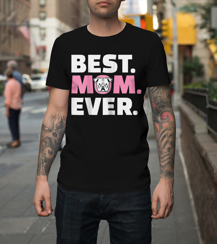 BEST MOM EVER AMERICAN BULLDOG T-Shirt
