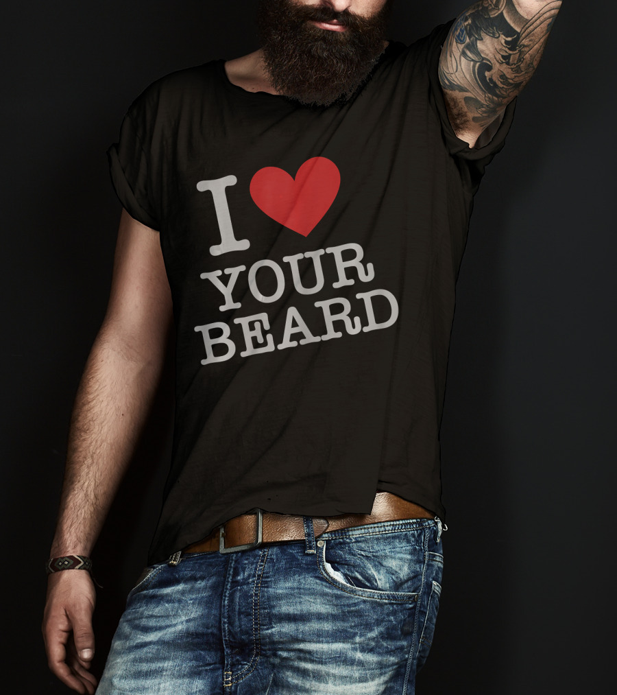 I Love Your Beard T-Shirt