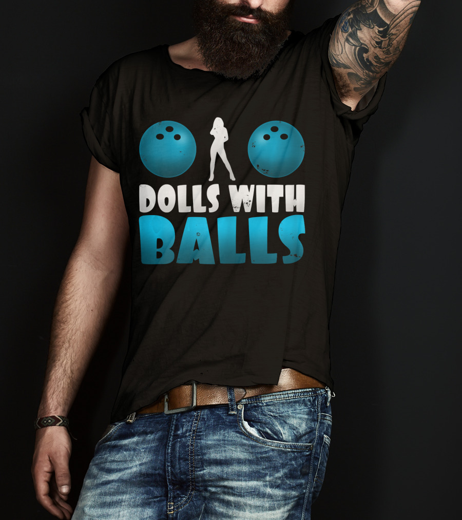 Dolls With Balls Women's Bowling Humor T-Shirt