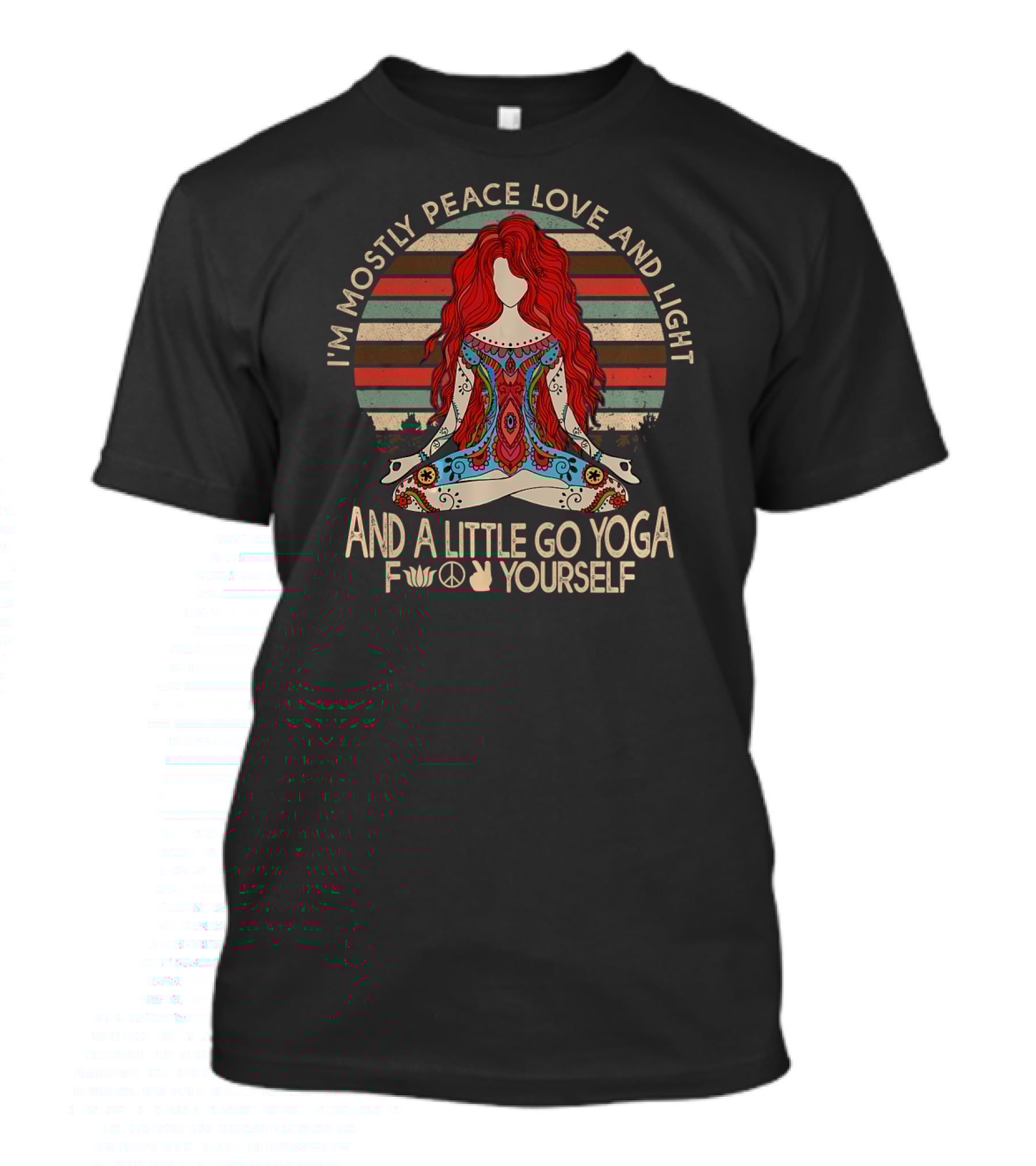 I'm Mostly Peace Love And Light And A Little Go Yoga Yourself T-Shirt