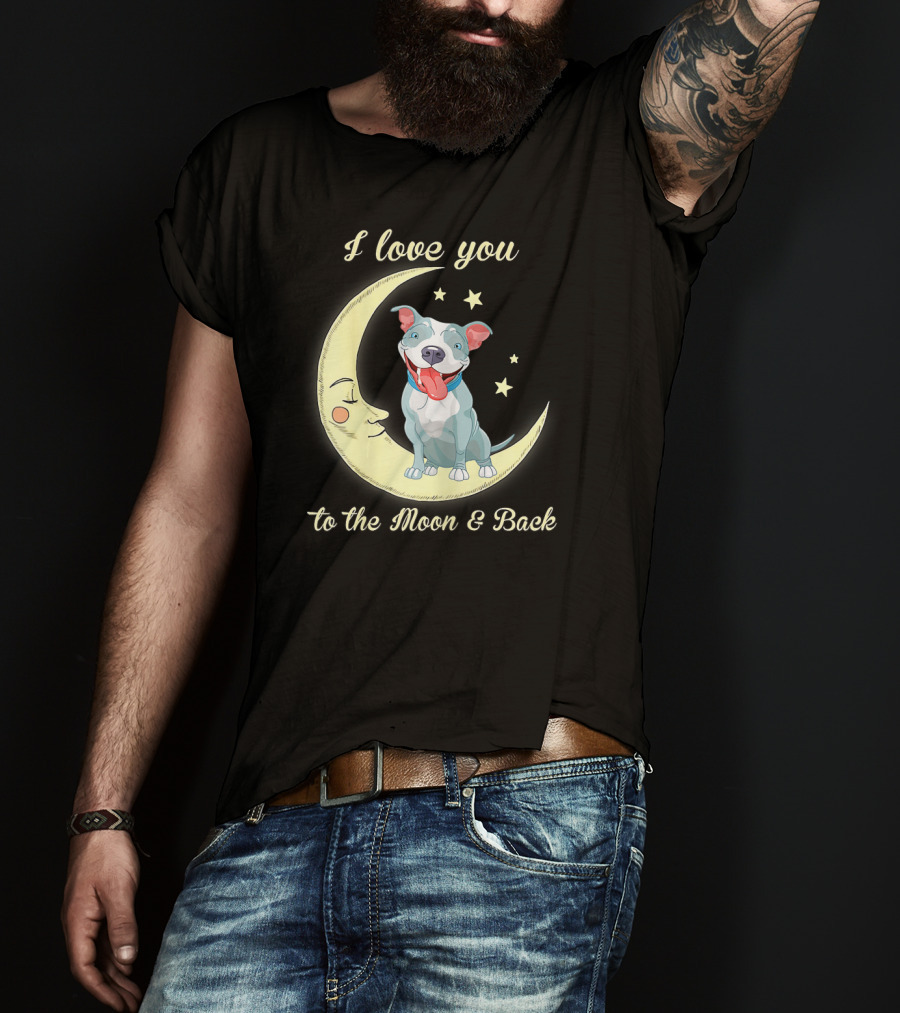 I Love You To The Moon And Back Pit Bull T-Shirt