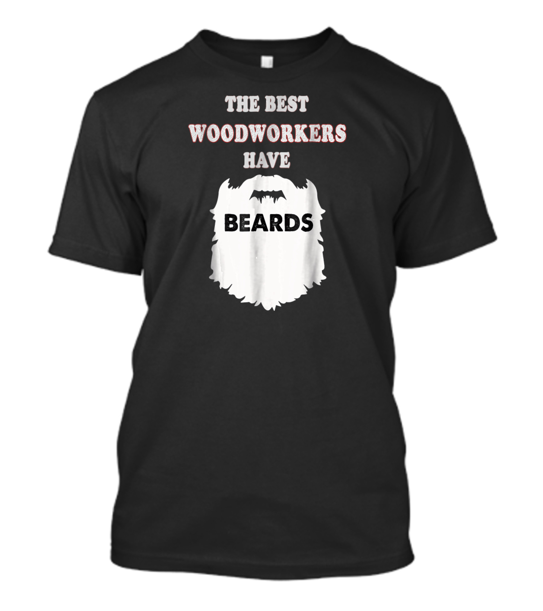 The Best Woodworkers Have Beards T-Shirt