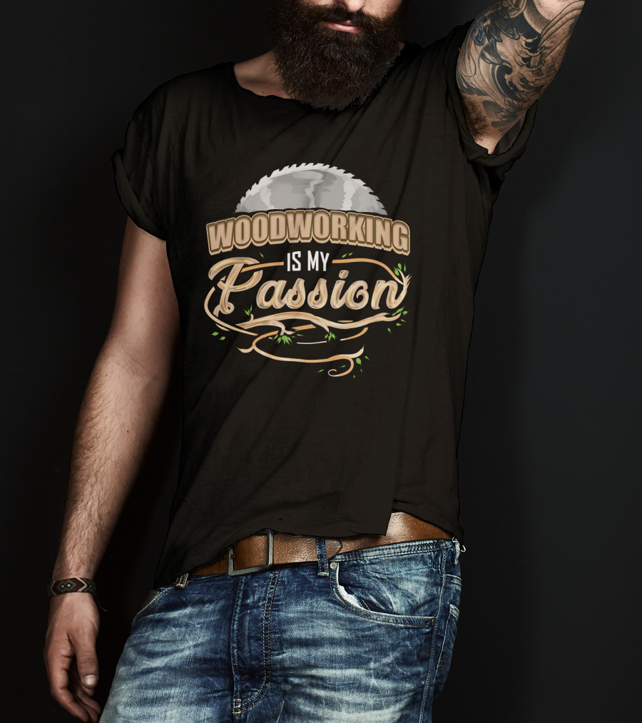 Woodworking Is My Passion Saw Blade And Branches T-Shirt