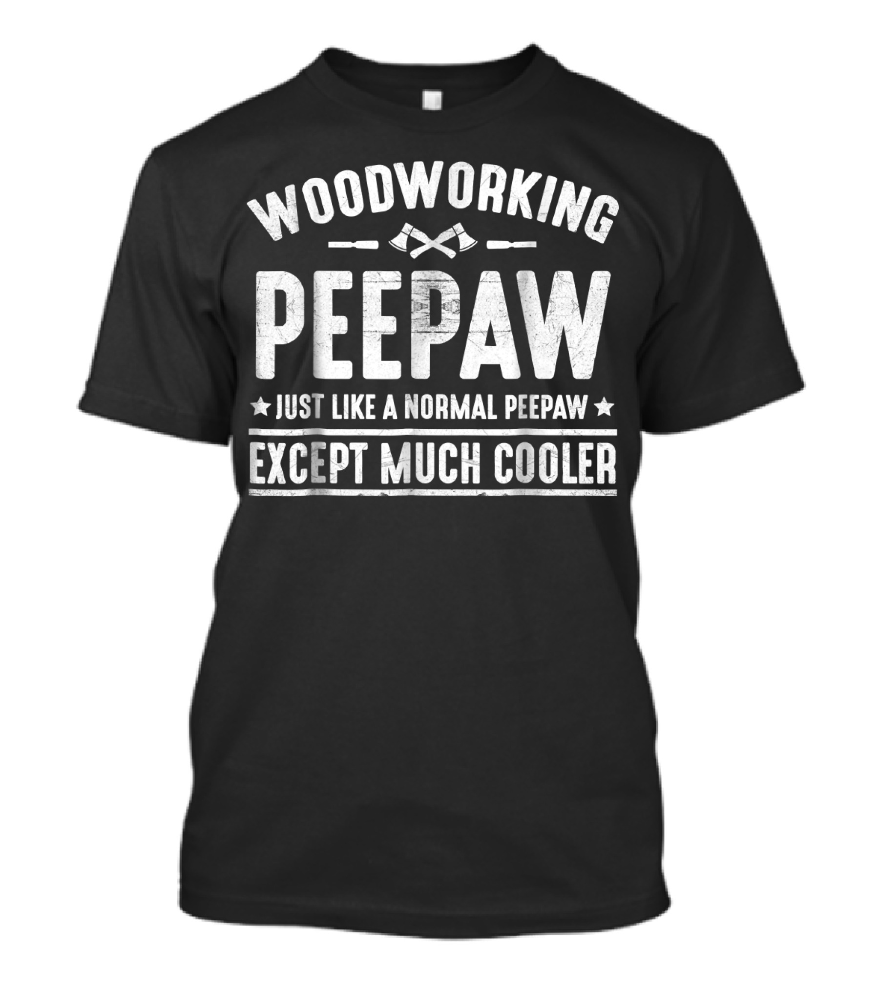 Woodworking Peepaw Just Like A Normal Peepaw Except Much Cooler T-Shirt