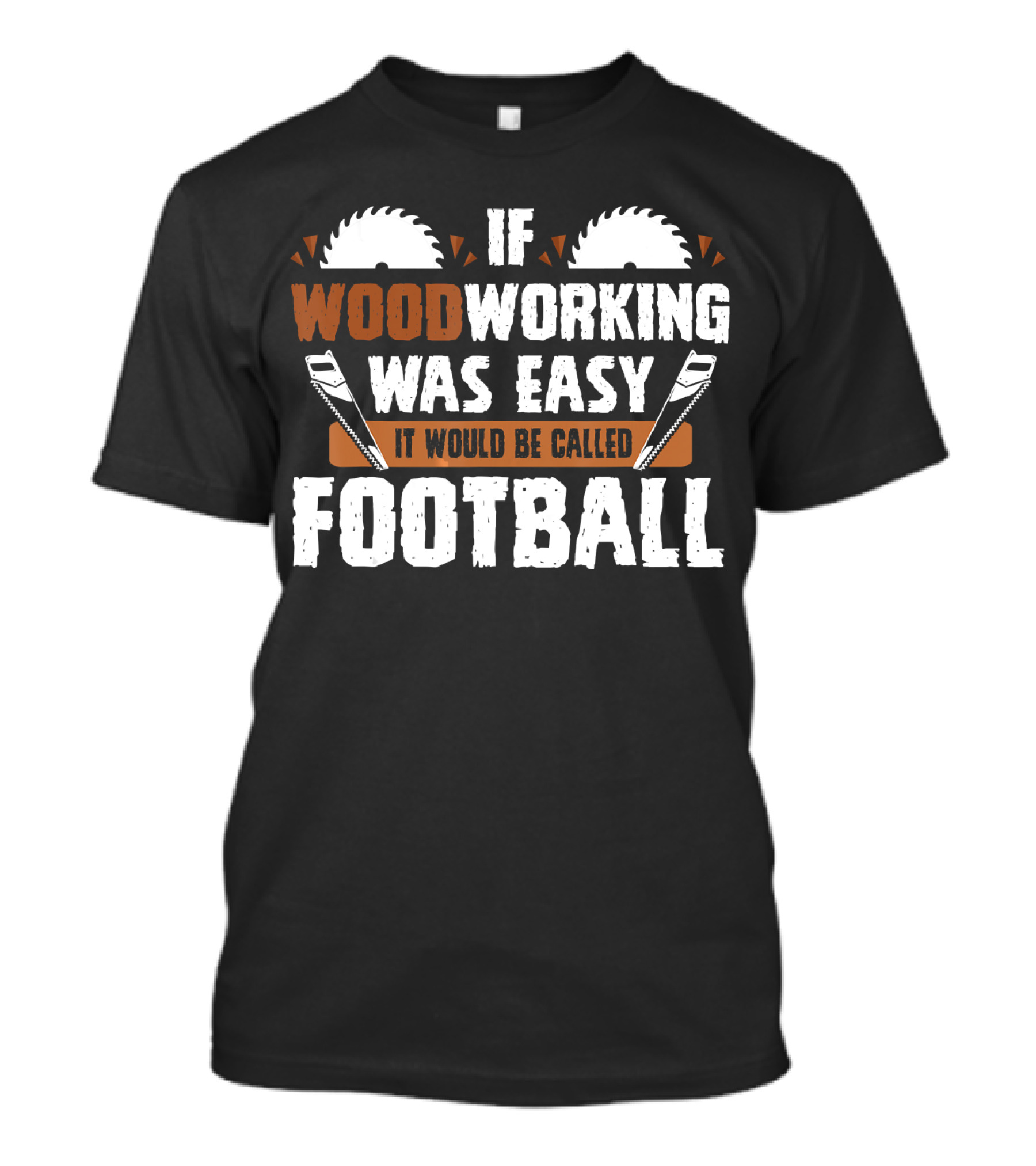 If Woodworking Was Easy It Would Be Called Football T-Shirt