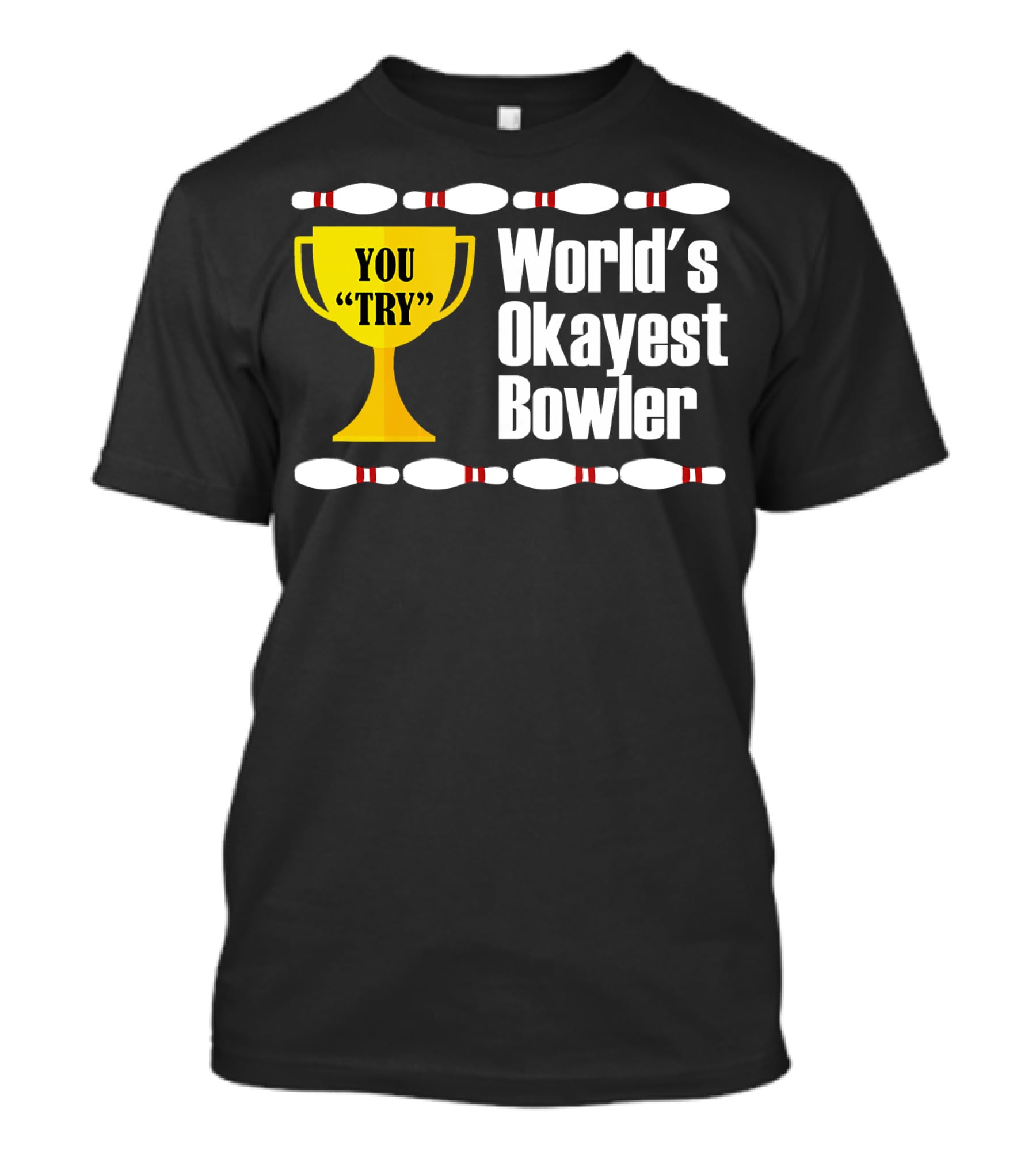 You Try Trophy World's Okayest Bowler T-Shirt