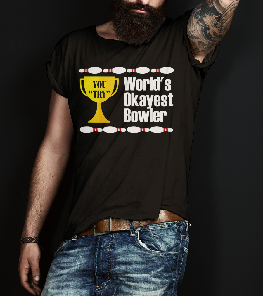 You Try Trophy World's Okayest Bowler T-Shirt