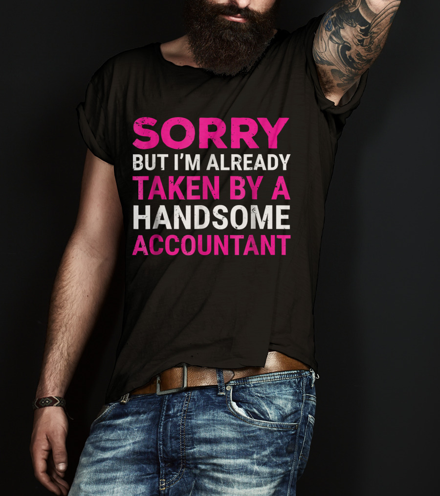 Sorry But I'm Already Taken By A Handsome Accountant T-Shirt