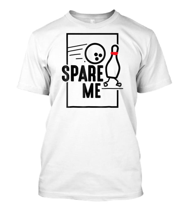 Spare Me Bowling Pin And Ball Fun T-Shirt
