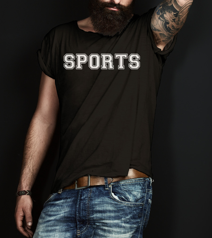SPORTS Say SPORTS T-Shirt