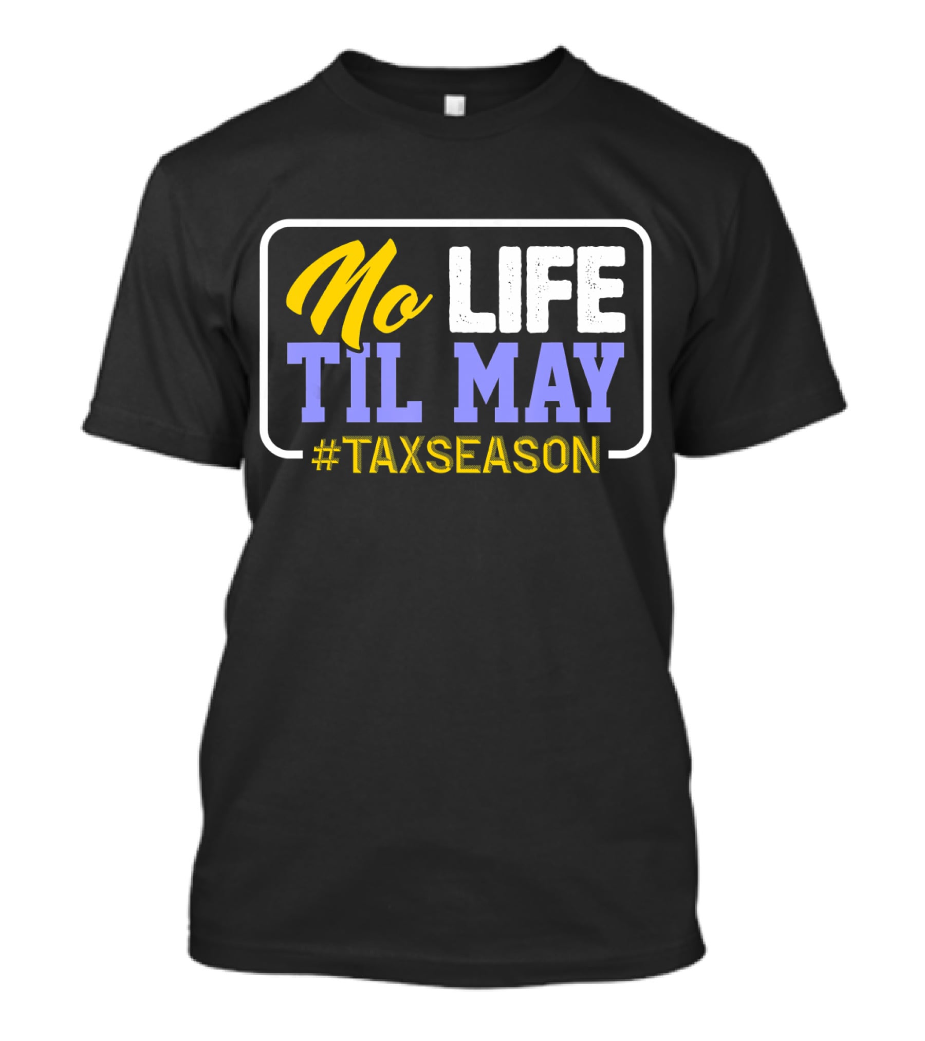 No Life Til May #TaxSeason CPA Bookkeep T-Shirt