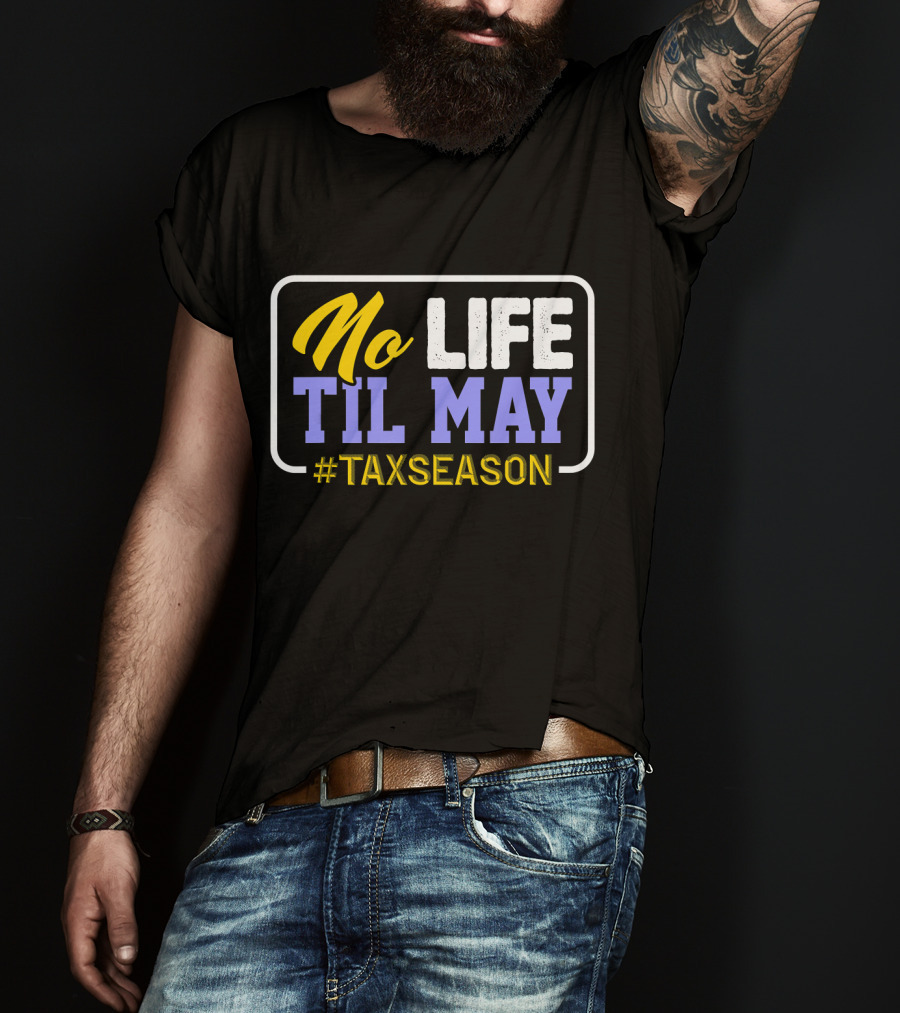 No Life Til May #TaxSeason CPA Bookkeep T-Shirt