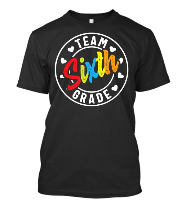 Team Sixth Grade Colorful Back To School Hearts T-Shirt