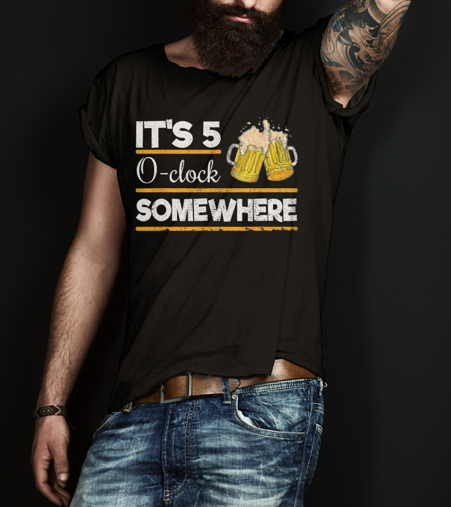 It's 5 O-clock Somewhere Funny Beer Love O' T-Shirt