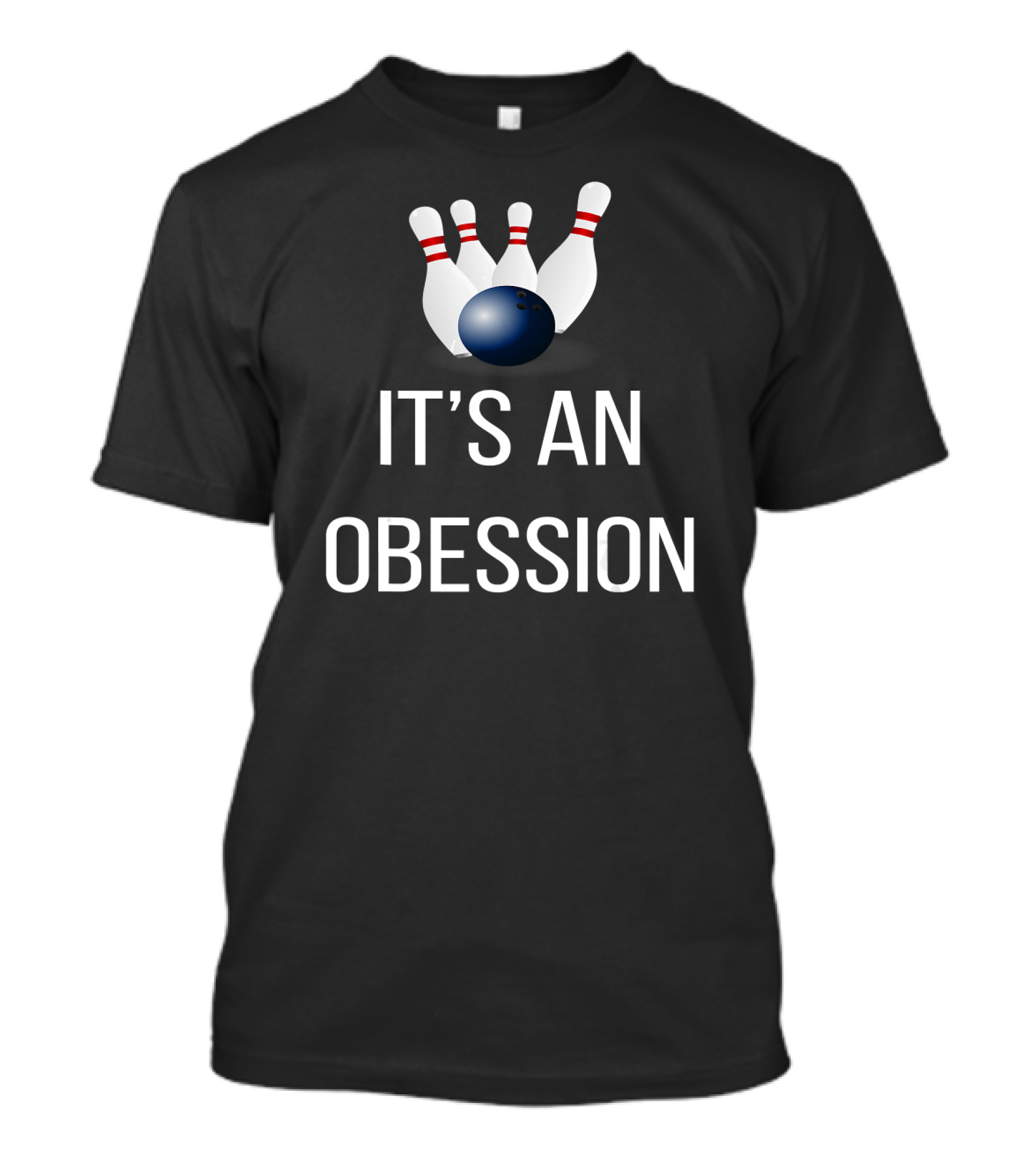 It's An Obsession Bowling Novelty Bowling Pins And Ball T-Shirt