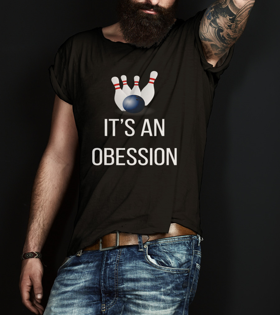It's An Obsession Bowling Novelty Bowling Pins And Ball T-Shirt