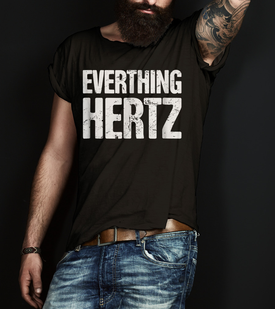 Everything Hertz Audio Engineer Sound Guy T-Shirt