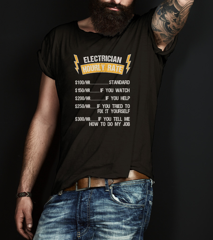 Electrician Hourly Rate Standard Watch Help Fix Yourself Tell Me How To Do My Job T-Shirt