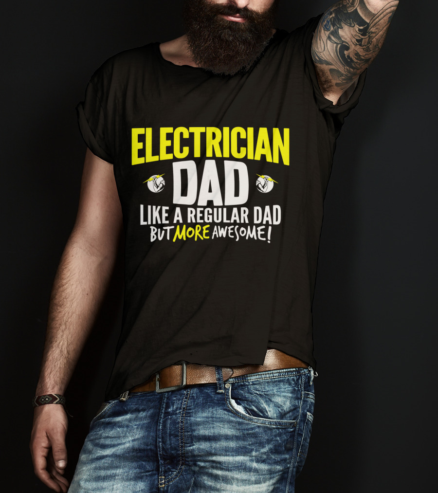 Electrician Dad Like A Regular Dad But More Awesome T-Shirt