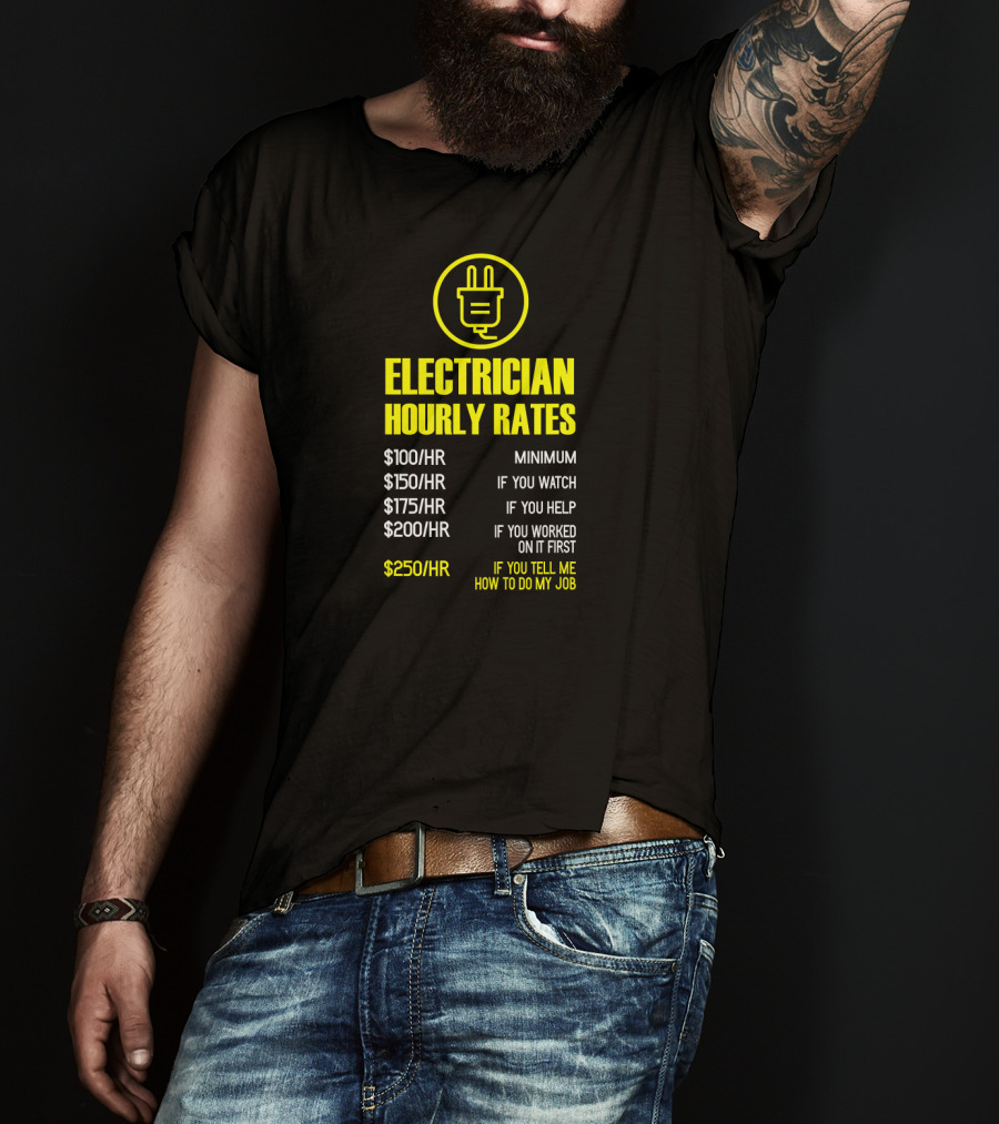 Mens Electrician Hourly Rates Funny Mechanic Minimum Watch Help Worked Tell Me How Job T-Shirt