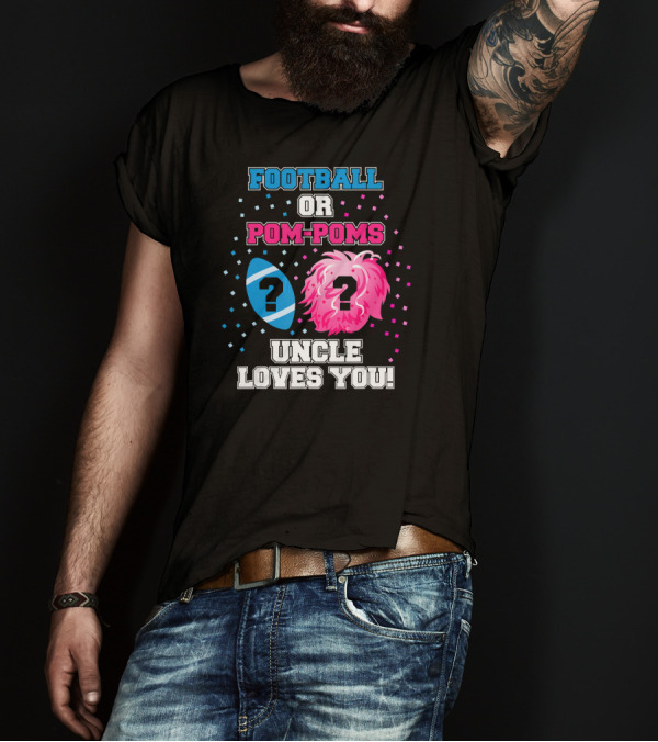 FOOTBALL OR POM-POMS UNCLE LOVES YOU T-Shirt