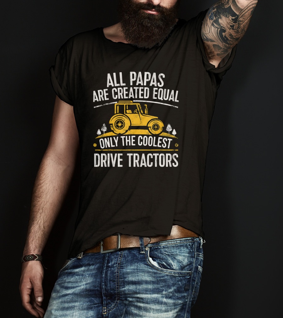 All Papas Are Created Equal Only The Coolest Drive Tractors T-Shirt