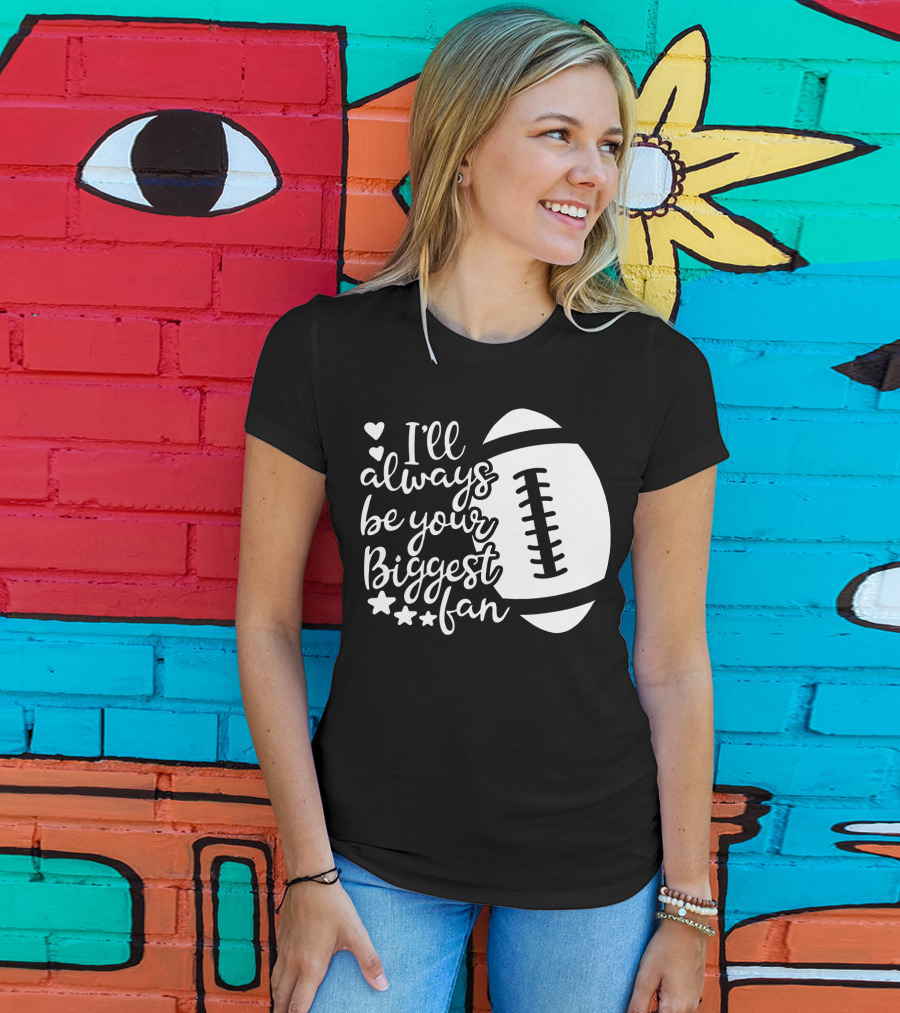 I'll Always Be Your Biggest Fan Football Hearts And Stars T-Shirt