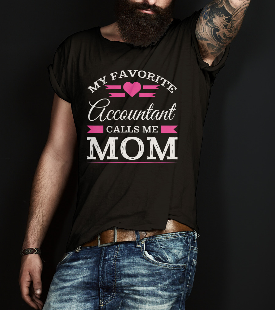 My Favorite Accountant Calls Me Mom T-Shirt