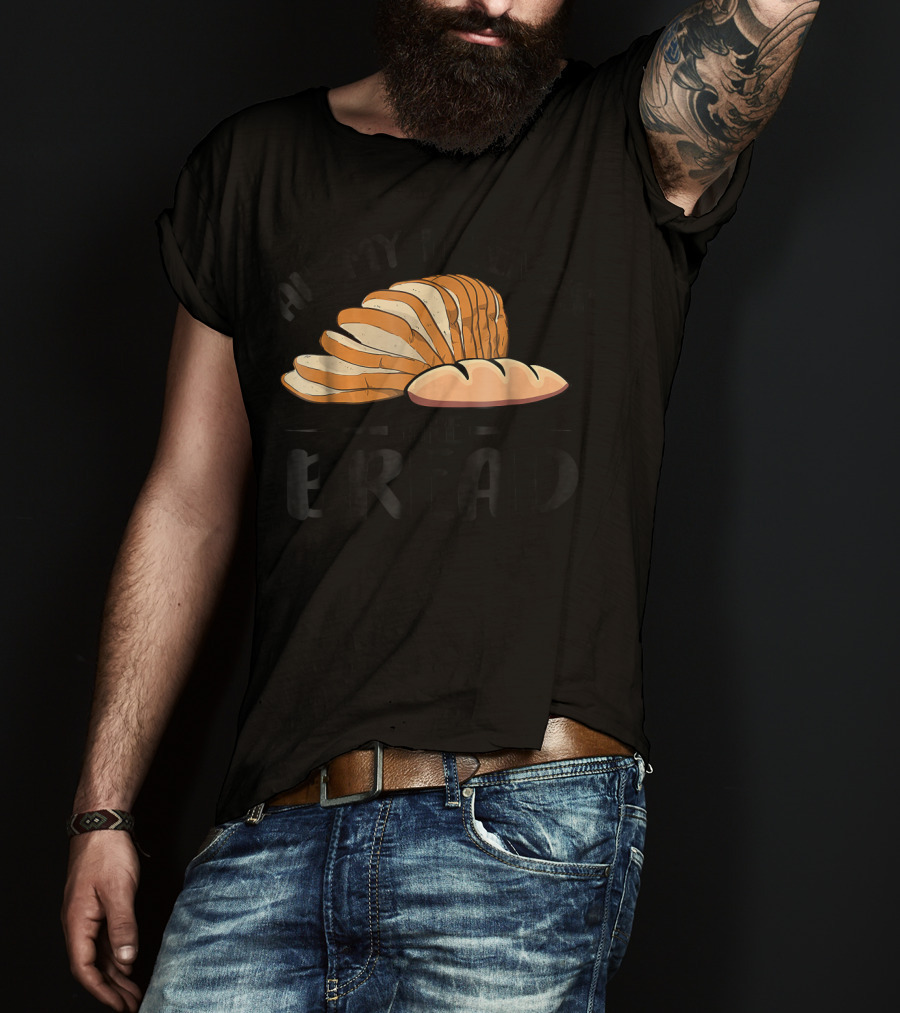 All My Friends Are Bread Sliced Loaf T-Shirt