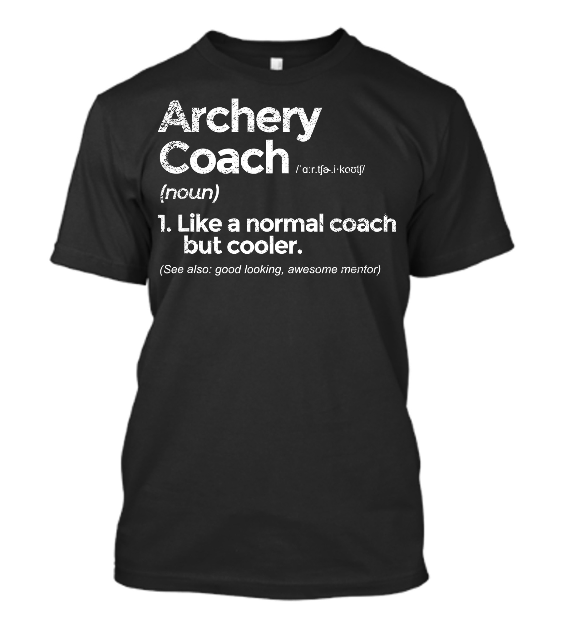 Archery Coach Definition Like A Normal Coach But Cooler Awesome Mentor T-Shirt