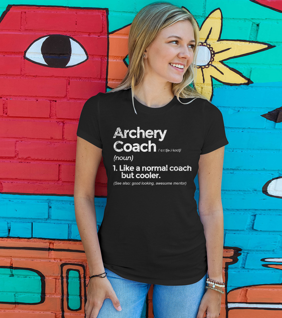 Archery Coach Definition Like A Normal Coach But Cooler Awesome Mentor T-Shirt