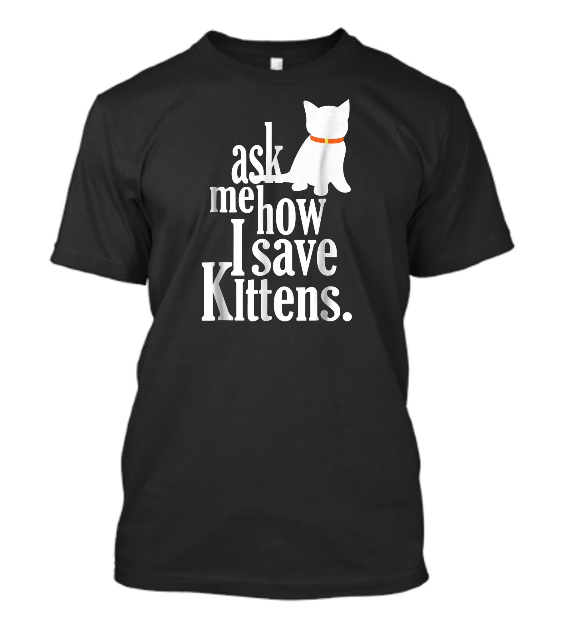 Ask Me How I Save Kittens T-Shirt