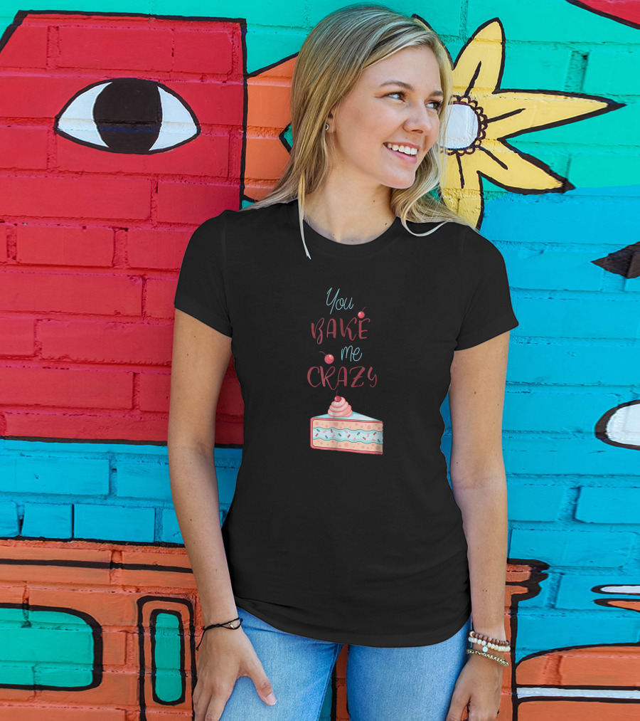 You Bake Me Crazy Slice T-Shirt