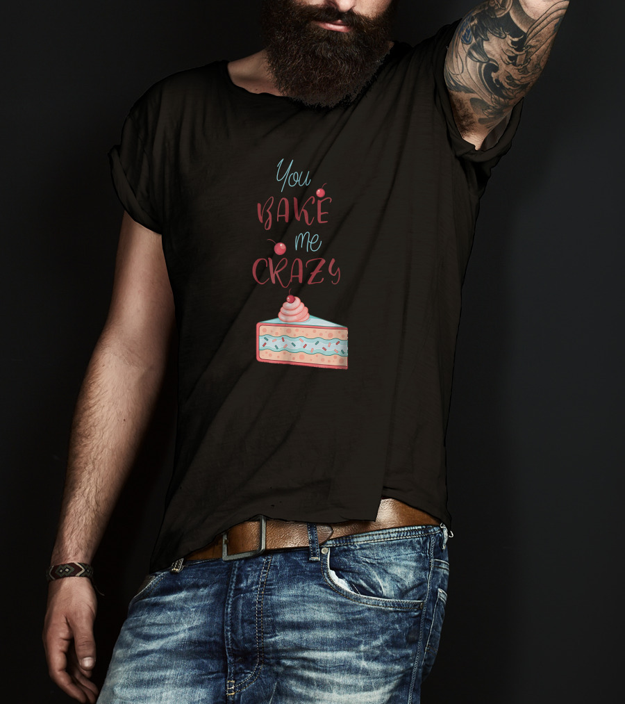 You Bake Me Crazy Slice T-Shirt