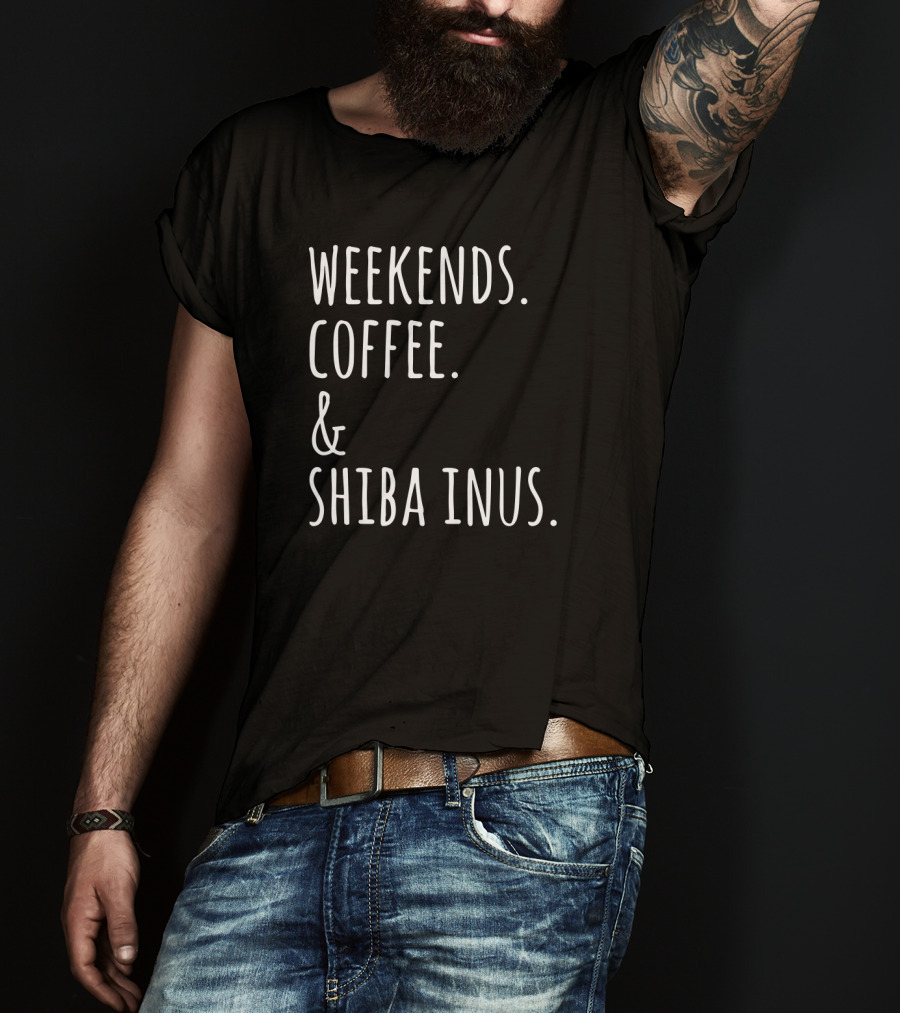 Weekends Coffee And Shiba Inus Fun Dog Lovers T-Shirt