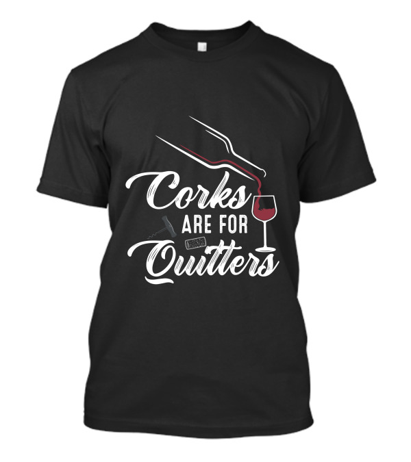 Corks Are For Quitters Winery Tasting Girls Trip Funny T-Shirt